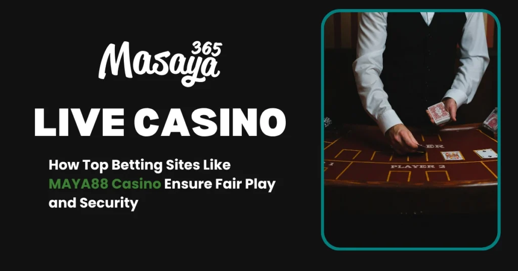 How Top Betting Sites Like MAYA88 Casino Ensure Fair Play and Security